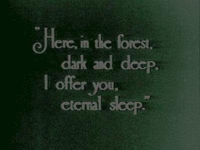 here in the forest dark and deep i offer you eternal sleep